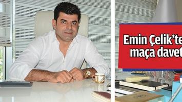 EMİN &Ccedil;ELİK&rsquo;TEN MA&Ccedil;A DAVET