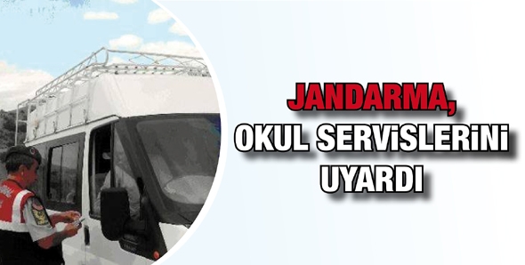 JANDARMA, OKUL SERVİSLERİNİ UYARDI