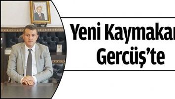 YENİ KAYMAKAM, GERC&Uuml;Ş&rsquo;TE