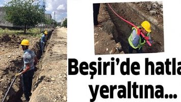 BEŞİRİ&rsquo;DE HATLAR, YERALTINA&hellip;