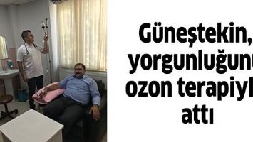 G&Uuml;NEŞTEKİN, YORGUNLUĞUNU OZON TERAPİYLE ATTI