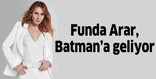 FUNDA ARAR, BATMAN&rsquo;A GELİYOR