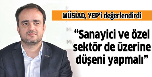 M&Uuml;SİAD, YEP&rsquo;İ DEĞERLENDİRDİ