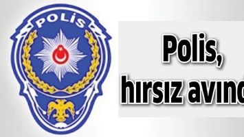 POLİS, HIRSIZ AVINDA