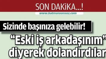 &ldquo;ESKİ İŞ ARKADAŞINIM&rdquo; DİYEREK DOLANDIRDILAR!