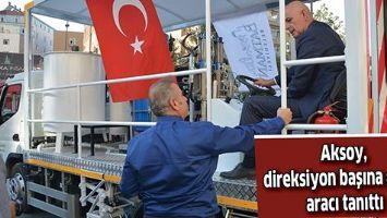 AKSOY, DİREKSİYON BAŞINA GE&Ccedil;İP, ARACI TANITTI