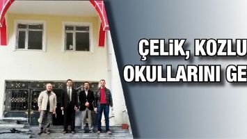 &Ccedil;ELİK, KOZLUK OKULLARINI GEZDİ