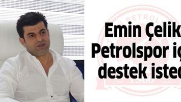 EMİN &Ccedil;ELİK, PETROLSPOR İ&Ccedil;İN DESTEK İSTEDİ