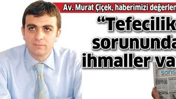 &ldquo;TEFECİLİK SORUNUNDA İHMALLER VAR&rdquo;