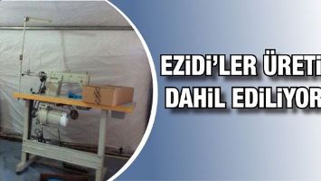 EZİDİ&rsquo;LER &Uuml;RETİME DAHİL EDİLİYOR&hellip;