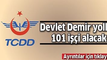DEVLET DEMİR YOLLARI 101 İŞ&Ccedil;İ ALACAK