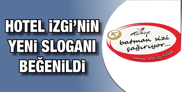 HOTEL İZGİ&rsquo;NİN YENİ SLOGANI BEĞENİLDİ