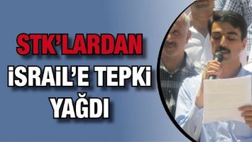 STK&rsquo;LARDAN İSRAİL&rsquo;E TEPKİ YAĞDI