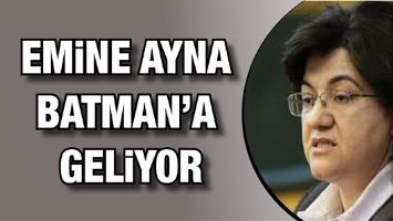 EMİNE AYNA BATMAN&rsquo;A GELİYOR