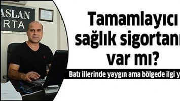 TAMAMLAYICI SAĞLIK SİGORTANIZ VAR MI?