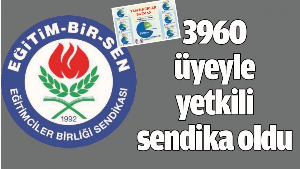 3960 &Uuml;YEYLE YETKİLİ SENDİKA OLDU