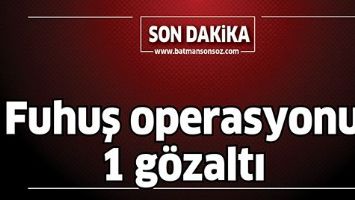 FUHUŞ OPERASYONUNDA 1 G&Ouml;ZALTI