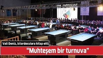 VALİ DENİZ, BİLARDOCULARA HİTAP ETTİ;