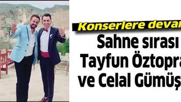 SAHNE SIRASI TAYFUN &Ouml;ZTOPRAK VE CELAL G&Uuml;M&Uuml;Ş&rsquo;TE