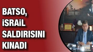 BATSO, İSRAİL SALDIRISINI KINADI