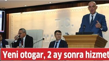 YENİ OTOGAR, 2 AY SONRA HİZMETTE