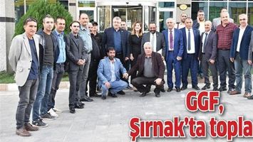 GGF, ŞIRNAK&rsquo;TA TOPLANDI