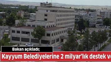 Kayyum Belediyelerine 2 milyar&rsquo;lık destek verildi