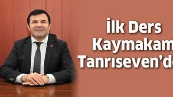 İLK DERS KAYMAKAM TANRISEVEN&rsquo;DEN