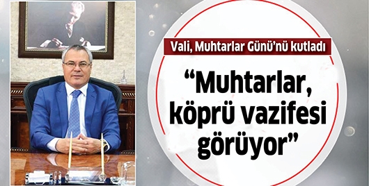 &ldquo;MUHTARLAR, K&Ouml;PR&Uuml; VAZİFESİ G&Ouml;R&Uuml;YOR&rdquo;