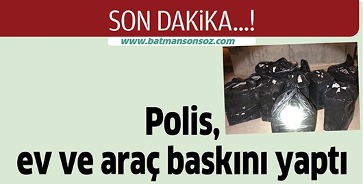 POLİS, EV VE ARA&Ccedil; BASKINI YAPTI