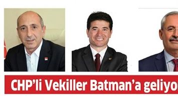 CHP&rsquo;Lİ VEKİLLER BATMAN&rsquo;A GELİYOR