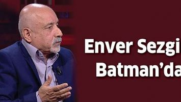 ENVER SEZGİN, BATMAN&rsquo;DA