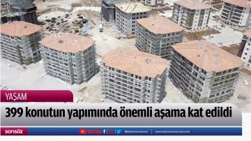 399 konutun yapımında &ouml;nemli aşama kat edildi