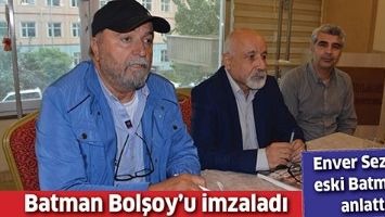 ENVER SEZGİN, ESKİ BATMAN&rsquo;I ANLATTI