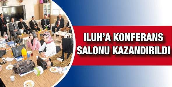 İLUH&rsquo;A KONFERANS SALONU KAZANDIRILDI