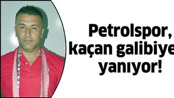 PETROLSPOR, KA&Ccedil;AN GALİBİYETE YANIYOR!