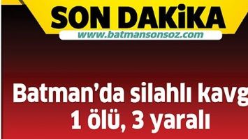 Batman'da silahlı kavga: 1 &ouml;l&uuml;, 3 yaralı