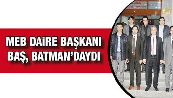 MEB DAİRE BAŞKANI BAŞ, BATMAN&rsquo;DAYDI