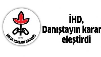İHD, DANIŞTAYIN KARARINI ELEŞTİRDİ