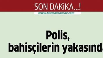 POLİS, BAHİS&Ccedil;İLERİN YAKASINDA