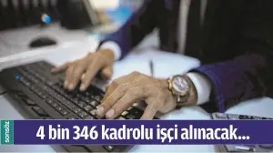 4 BİN 346 KADROLU İŞ&Ccedil;İ ALINACAK...