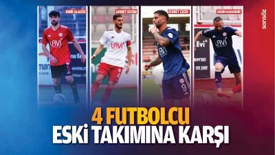 4 futbolcu, eski takımına karşı!