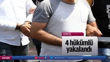 4 h&uuml;k&uuml;ml&uuml; yakalandı