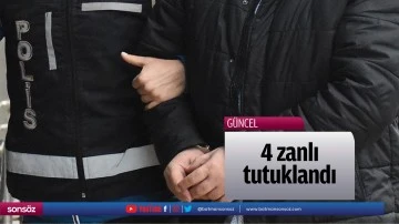 4 zanlı tutuklandı