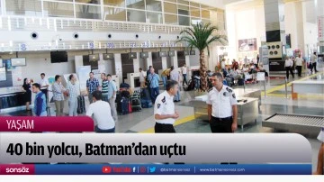 40 bin yolcu, Batman&rsquo;dan u&ccedil;tu