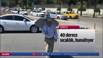 40 derece sıcaklık, bunaltıyor