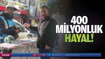 400 milyonluk hayal!