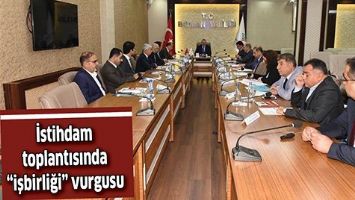 İSTİHDAM TOPLANTISINDA &ldquo;İŞBİRLİĞİ&rdquo; VURGUSU