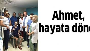 AHMET, HAYATA D&Ouml;ND&Uuml;