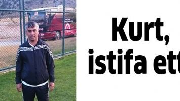 KURT, İSTİFA ETTİ